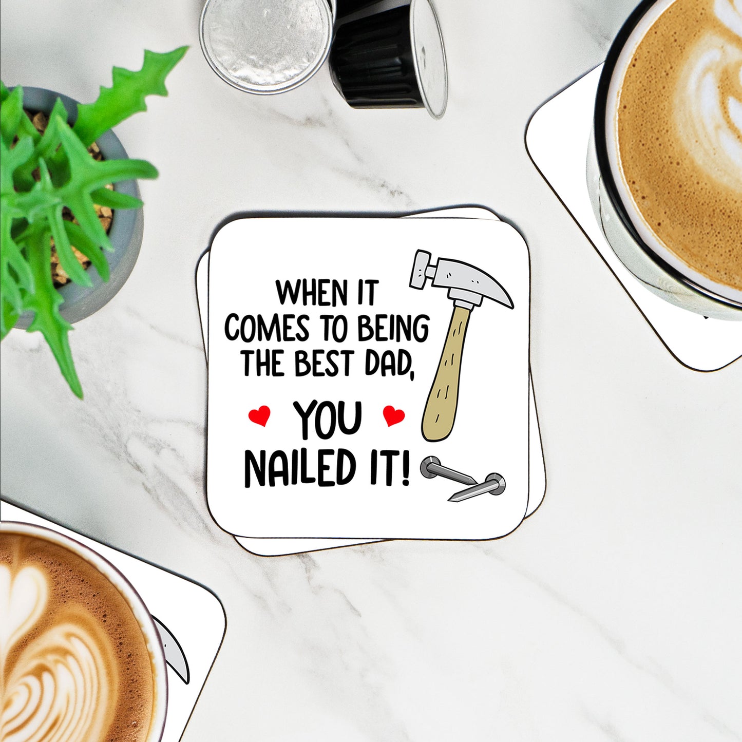 When It Comes To Being The Best Dad, YOU NAILED IT!- Coaster