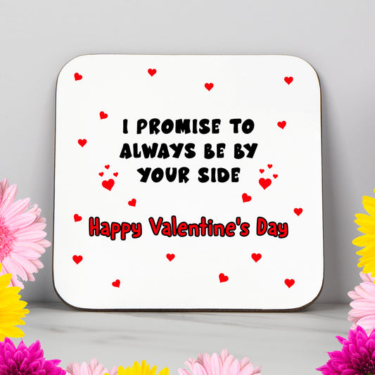 Funny Valentine's Day coaster featuring the quote "I promise to always be by your side," available in two styles: a cheeky version with the added line "or under you, or on top of you" for a more adult joke, and a sweeter version with just the original quote. Surrounded by red hearts on a white background. A perfect Valentine’s Day gift for him, her, boyfriend, girlfriend, or your partner – humorous and romantic with a design choice to suit your vibe.
