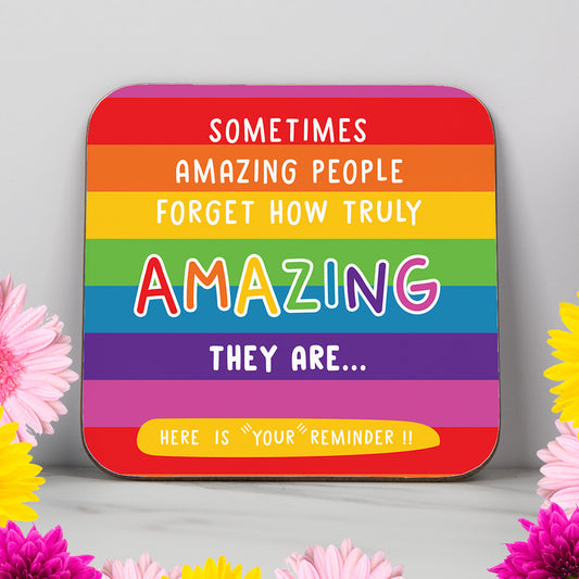 Sometimes Amazing People Forget How Amazing They Are... This is your reminder!! - Coaster