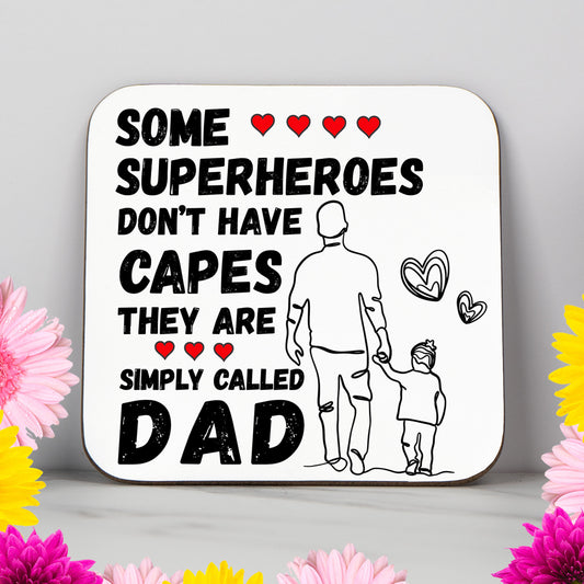 Some Superheroes Don't Have Capes, They Are Simply Called Dad -  Coaster