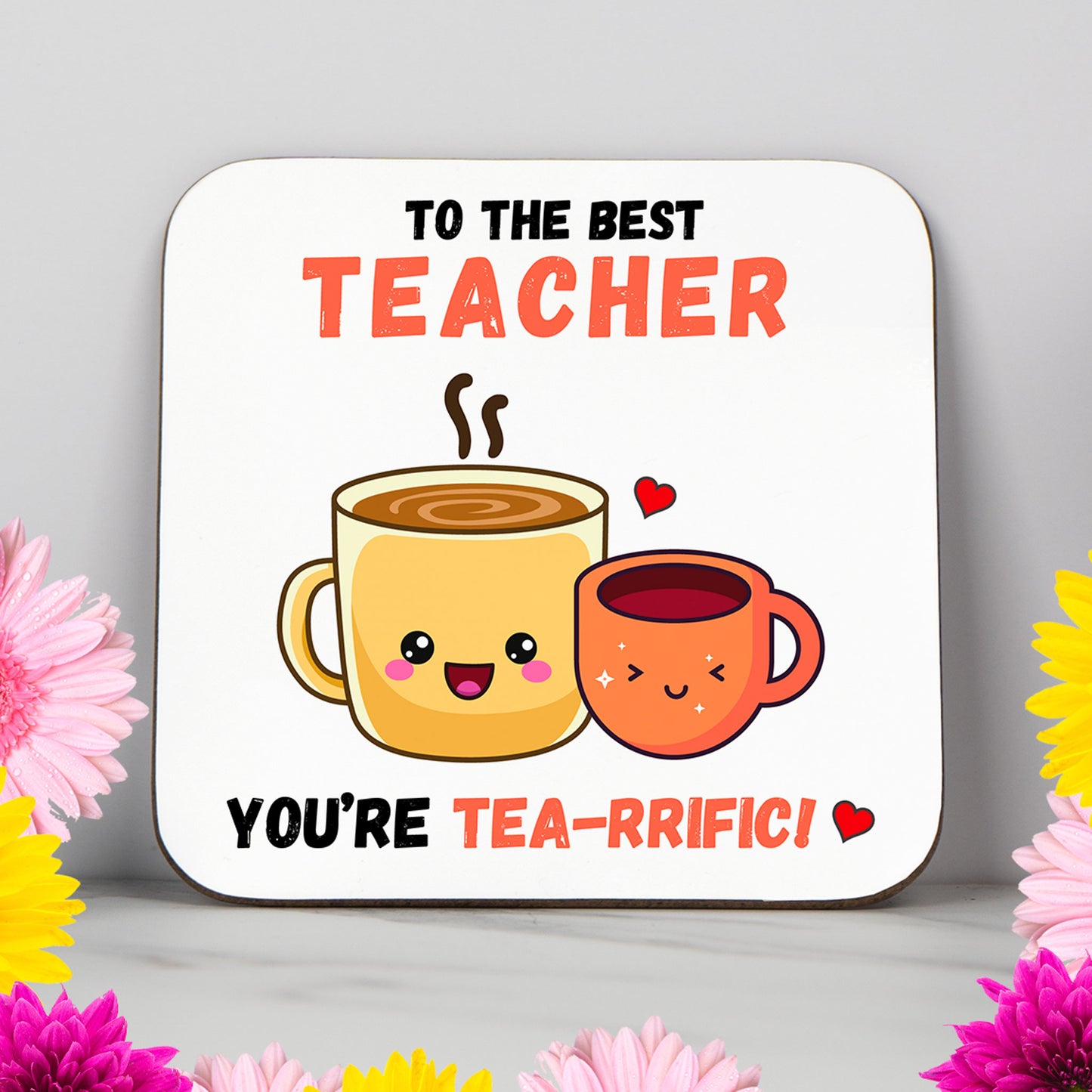 "To the Best Teacher, You're TEA-RRIFIC!" - Coaster
