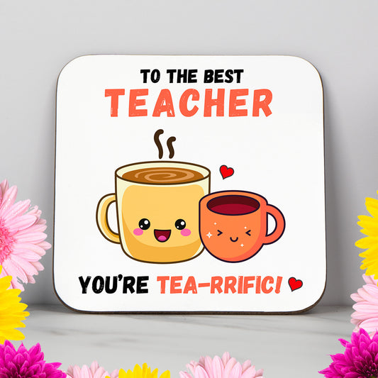 "To the Best Teacher, You're TEA-RRIFIC!" - Coaster