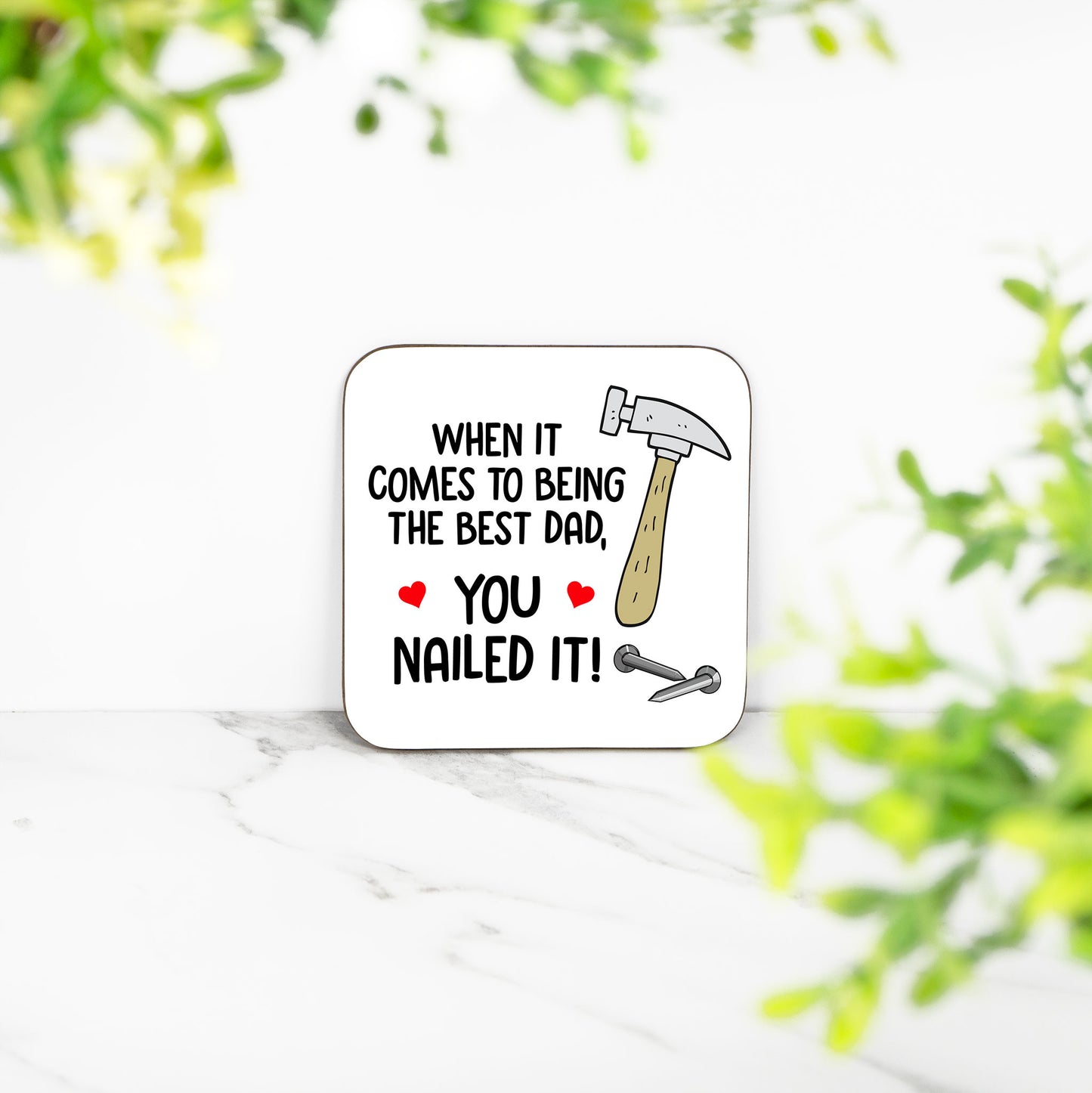 When It Comes To Being The Best Dad, YOU NAILED IT!- Coaster
