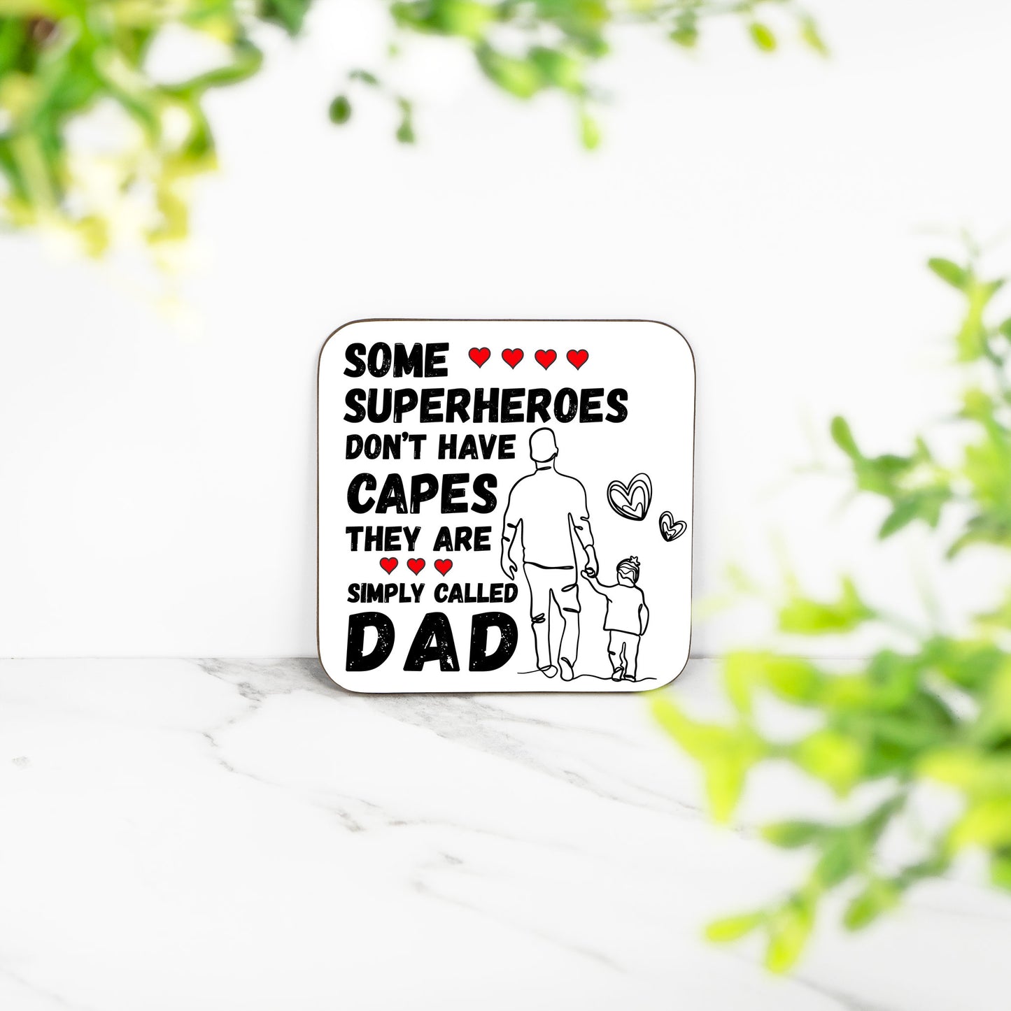 Some Superheroes Don't Have Capes, They Are Simply Called Dad -  Coaster
