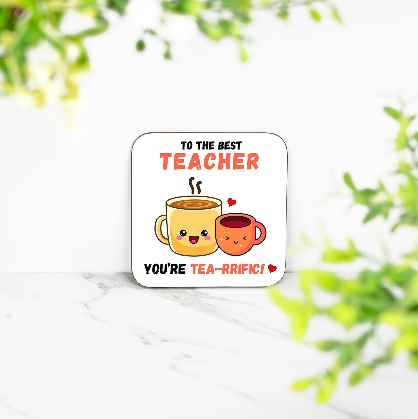 "To the Best Teacher, You're TEA-RRIFIC!" - Coaster