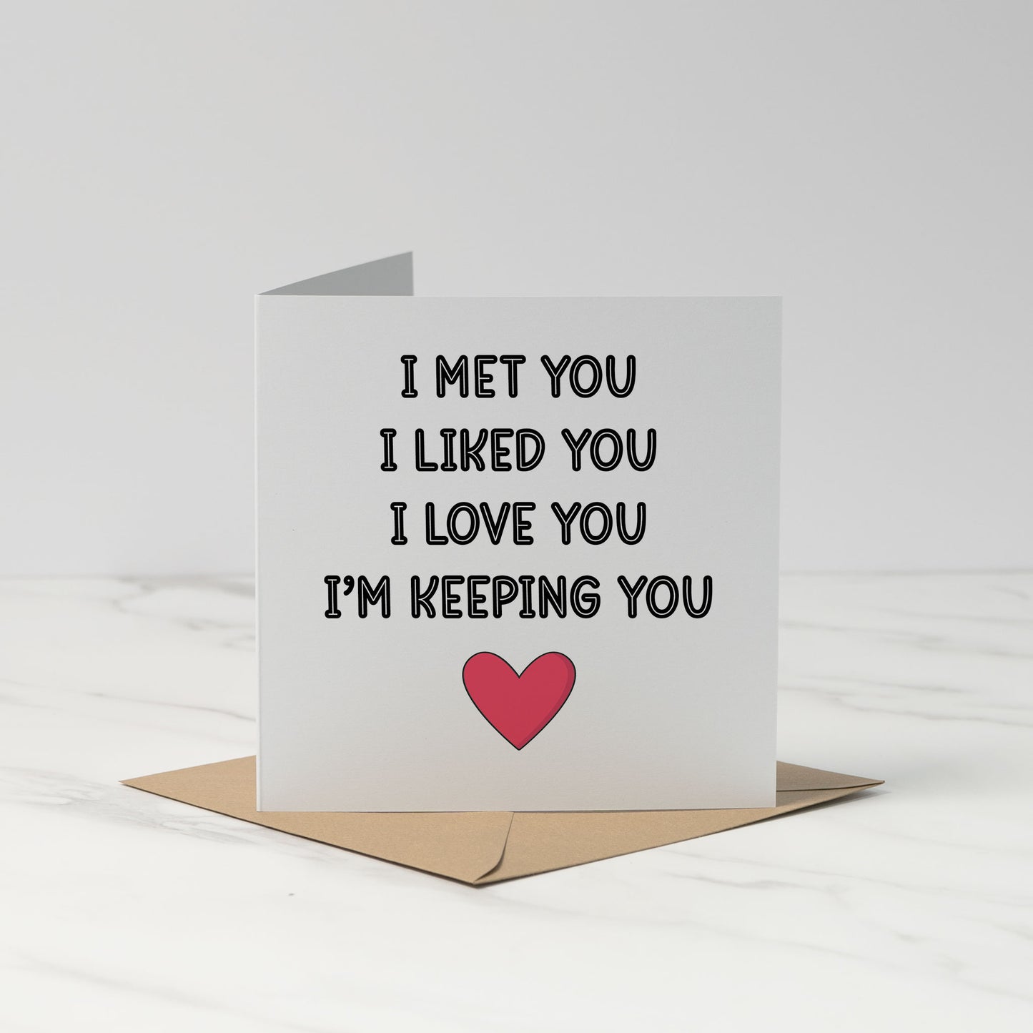 I Met You I Liked You I Love You – Commitment Love Card
