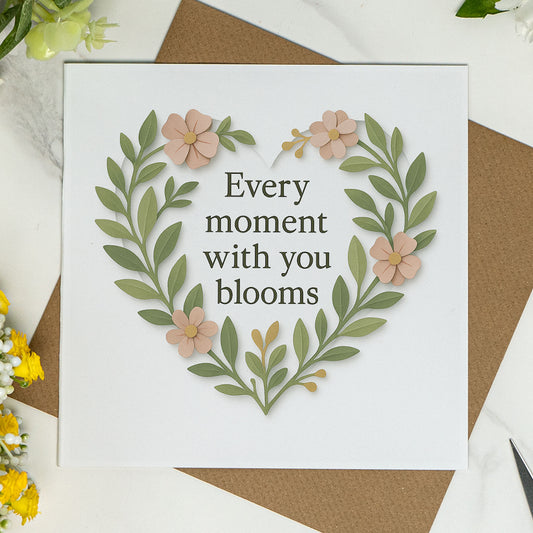 Every Moment With You Blooms – Romantic Floral Love Card